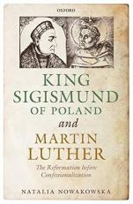 King Sigismund of Poland and Martin Luther : The Reformation Before Confessionalization 