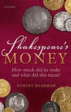 Shakespeare's Money : How Much Did He Make and What Did This Mean? 