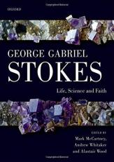 George Gabriel Stokes : Life, Science and Faith 