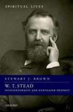 W. T. Stead : Nonconformist and Newspaper Prophet 