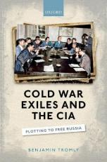 Cold War Exiles and the CIA : Plotting to Free Russia 
