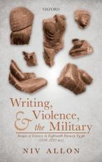 Writing, Violence, and the Military : Images of Literacy in Eighteenth Dynasty Egypt (1550- 1295 BCE)