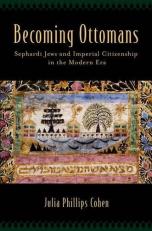 Becoming Ottomans : Sephardi Jews and Imperial Citizenship in the Modern Era 