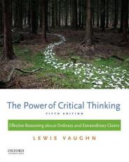 The Power of Critical Thinking : Effective Reasoning about Ordinary and Extraordinary Claims 5th