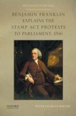 Benjamin Franklin Explains the Stamp Act Protests to Parliament 1766 