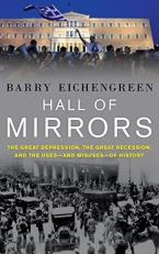 Hall of Mirrors : The Great Depression, the Great Recession, and the Uses-And Misuses-of History 