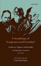 Friendships of 'Largeness and Freedom' : Andrews, Tagore, and Gandhi : an Epistolary Account, 1912-1940 