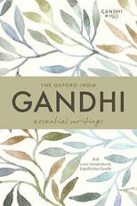 The Oxford India Gandhi : Essential Writings 