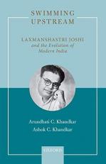 Swimming Upstream : Laxmanshastri Joshi and the Evolution of Modern India 