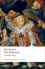 The Alchemist and Other Plays : Volpone, or the Fox; Epicene, or the Silent Woman; the Alchemist; Bartholomew Fair 