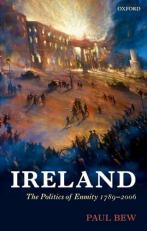 Ireland : The Politics of Enmity 1789-2006 
