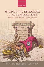 Re-Imagining Democracy in the Age of Revolutions : America, France, Britain, Ireland 1750-1850 
