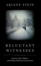 Reluctant Witnesses : Survivors, Their Children, and the Rise of Holocaust Consciousness 