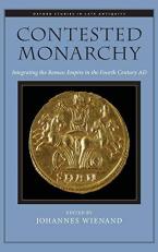 Contested Monarchy : Integrating the Roman Empire in the Fourth Century AD