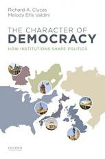 The Character of Democracy : How Institutions Shape Politics 