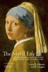 The Moral Life : An Introductory Reader in Ethics and Literature 5th