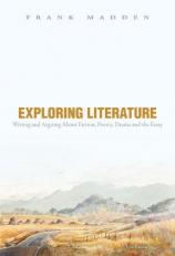 Exploring Literature Writing and Arguing about Fiction, Poetry, Drama, and the Essay 5th