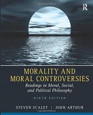Morality and Moral Controversies : Readings in Moral, Social and Political Philosophy 9th
