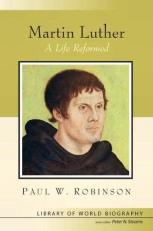 Martin Luther : A Life Reformed 