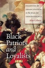 Black Patriots and Loyalists : Fighting for Emancipation in the War for Independence 