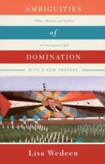 Ambiguities of Domination : Politics, Rhetoric, and Symbols in Contemporary Syria 2nd