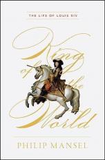 King of the World : The Life of Louis XIV 
