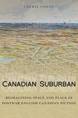 Canadian Suburban : Reimagining Space and Place in Postwar English Canadian Fiction 