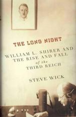 The Long Night : William L. Shirer and the Rise and Fall of the Third Reich