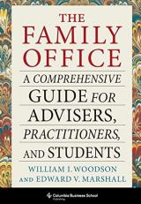 The Family Office : A Comprehensive Guide for Advisers, Practitioners, and Students 