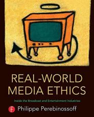 Real-World Media Ethics : Inside the Broadcast and Entertainment Industries 