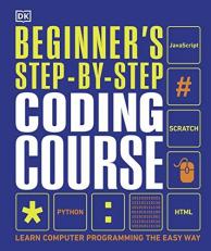 Beginner's Step-By-Step Coding Course : Learn Computer Programming the Easy Way 