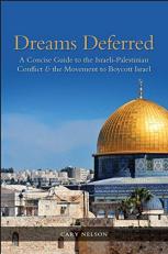Dreams Deferred : A Concise Guide to the Israeli-Palestinian Conflict and the Movement to Boycott Israel 