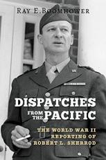 Dispatches from the Pacific : The World War II Reporting of Robert L. Sherrod 