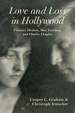 Love and Loss in Hollywood : Florence Deshon, Max Eastman, and Charlie Chaplin 