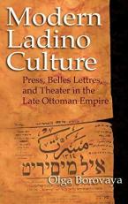 Modern Ladino Culture : Press, Belles Lettres, and Theater in the Late Ottoman Empire 