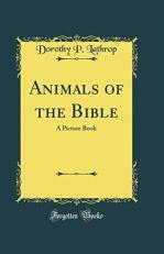 Animals of the Bible : A Picture Book (Classic Reprint) 