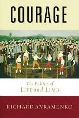 Courage : The Politics of Life and Limb 