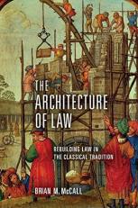 The Architecture of Law : Rebuilding Law in the Classical Tradition 