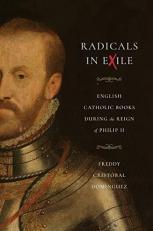 Radicals in Exile : English Catholic Books During the Reign of Philip II 