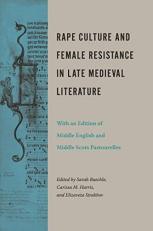 Rape Culture and Female Resistance in Late Medieval Literature : With an Edition of Middle English and Middle Scots Pastourelles 