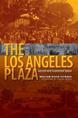 The Los Angeles Plaza : Sacred and Contested Space 