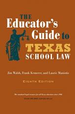 The Educator's Guide to Texas School Law : Eighth Edition
