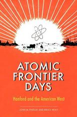 Atomic Frontier Days : Hanford and the American West 