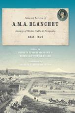 Selected Letters of A. M. A. Blanchet : Bishop of Walla Walla and Nesqualy, 1846-1879 