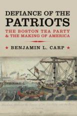 Defiance of the Patriots : The Boston Tea Party and the Making of America 