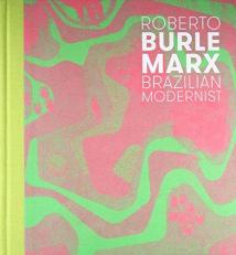 Roberto Burle Marx : Brazilian Modernist 