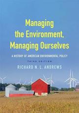 Managing the Environment, Managing Ourselves : A History of American Environmental Policy 3rd