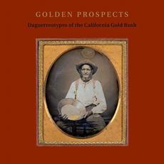 Golden Prospects : Daguerreotypes of the California Gold Rush 