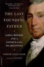 The Last Founding Father : James Monroe and a Nation's Call to Greatness 