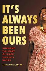 It's Always Been Ours : Rewriting the Story of Black Women's Bodies 